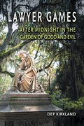 Lawyer Games: After Midnight In The Garden Of Good And Evil