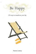 Be Happy: 170 Ways To Transform Your Day