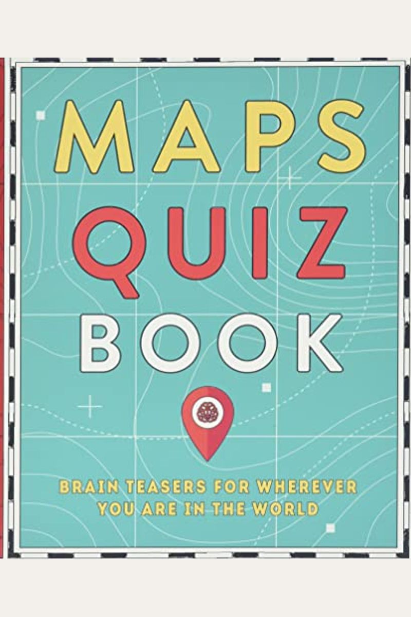 Maps Quiz Book: Brain Teasers For Map Lovers The World Over
