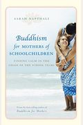 Buddhism For Mothers Of Schoolchildren: Finding Calm In The Chaos Of The School Years