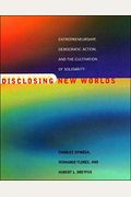 Disclosing New Worlds: Entrepreneurship, Democratic Action, And The Cultivation Of Solidarity