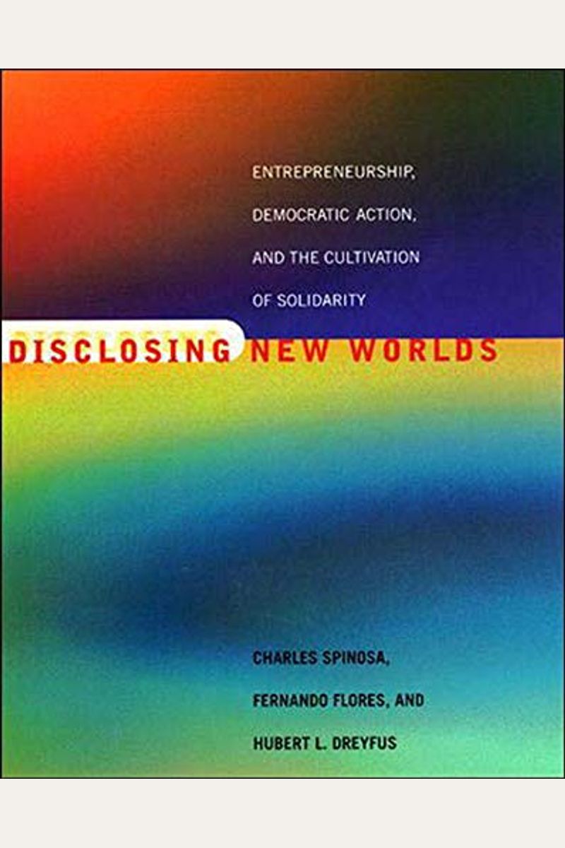 Disclosing New Worlds: Entrepreneurship, Democratic Action, And The Cultivation Of Solidarity