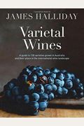 Varietal Wines: A Guide To 130 Varieties Grown In Australia And Their Place In The International
