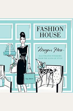 Fashion House: Illustrated Interiors From The Icons Of Style Fashion House: Illustrated Interiors From The Icons Of Style