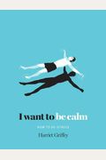 I Want To Be Calm: How To De-Stress