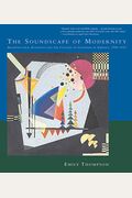 The Soundscape Of Modernity: Architectural Acoustics And The Culture Of Listening In America, 1900-1933