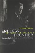Endless Frontier: Vannevar Bush, Engineer Of The American Century