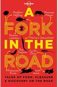 Lonely Planet A Fork In The Road 1: Tales Of Food, Pleasure And Discovery On The Road