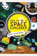 Lonely Planet Kids How To Be A Space Explorer 1: Your Out-Of-This-World Adventure