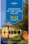 Lonely Planet Chateaux Of The Loire Valley Road Trips 1