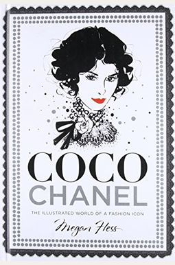 Coco Chanel: The Illustrated World Of A Fashion Icon Coco Chanel: The Illustrated World Of A Fashion Icon