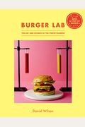 The Burger Lab: The Art And Science Of The Perfect Burger