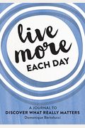 Live More Each Day: A Journal to Discover What Really Matters
