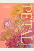 Petal: A World Of Flowers Through The Artist's Eye