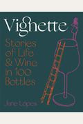 Vignette: Stories Of Life And Wine In 100 Bottles