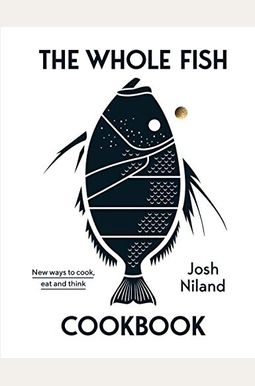 The Whole Fish Cookbook: New Ways To Cook, Eat And Think