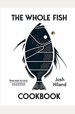 The Whole Fish Cookbook: New Ways To Cook, Eat And Think The Whole Fish Cookbook: New Ways To Cook, Eat And Think