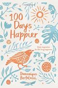 100 Days Happier: Daily Inspiration For Life-Long Happiness