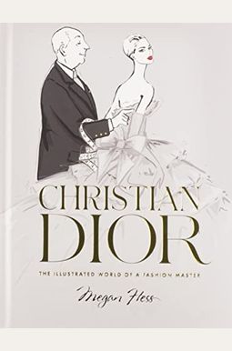 Christian Dior: The Illustrated World of a Fashion Master Christian Dior: The Illustrated World of a Fashion Master