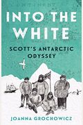 Into The White: Scott's Antarctic Odyssey