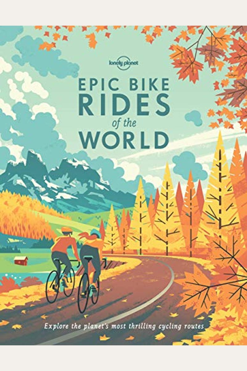 Lonely Planet Epic Bike Rides Of The World 1