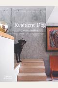 Resident Dog (Compact): Incredible Homes And The Dogs That Live There