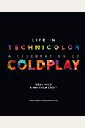 Life In Technicolor: A Celebration Of Coldplay: A Celebration Of Coldplay