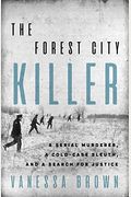 The Forest City Killer: A Serial Murderer, A Cold-Case Sleuth, And A Search For Justice