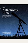 The Astronomy Bible: The Definitive Guide To The Night Sky And The Universe