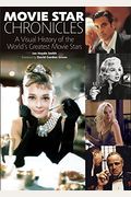 Movie Star Chronicles: A Visual History of the World's Greatest Movie Stars