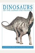 Dinosaurs Of The Lower Cretaceous: 25 Dinosaurs From 144--127 Million Years Ago