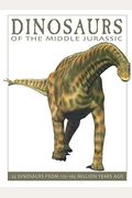 Dinosaurs Of The Middle Jurassic: 25 Dinosaurs From 175--165 Million Years Ago