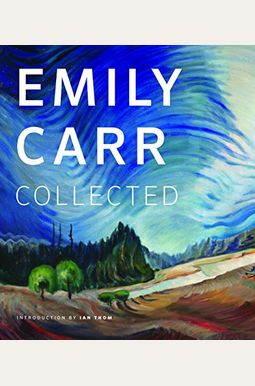 Emily Carr: Collected Emily Carr: Collected