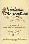 Writing Menopause: An Anthology Of Fiction, Poetry And Creative Non-Fiction