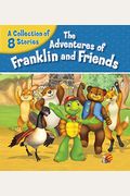 The Adventures Of Franklin And Friends: A Collection Of 8 Stories