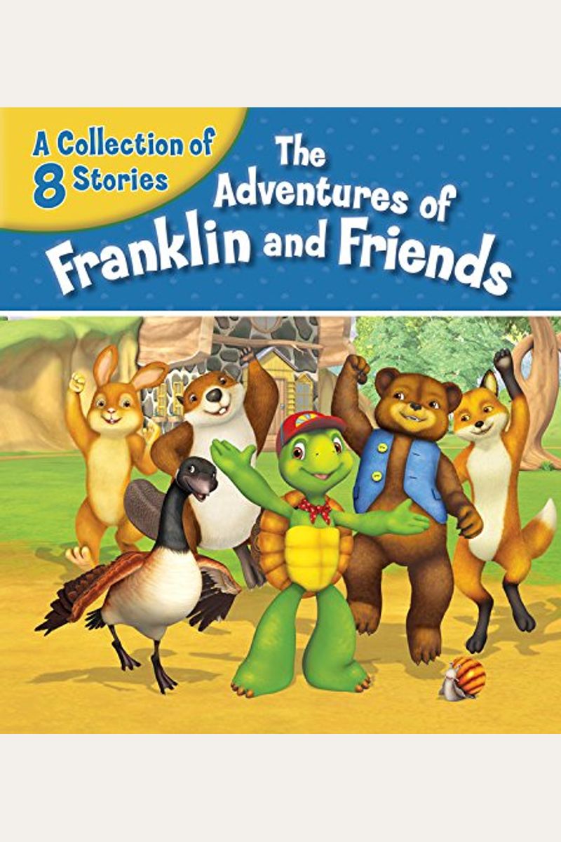 The Adventures Of Franklin And Friends: A Collection Of 8 Stories