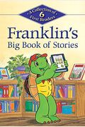 Franklin's Big Book Of Stories: A Collection Of 6 First Readers (Kids Can Read)
