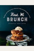 First, We Brunch: Recipes and Stories from Victoria's Best-Loved Breakfast Joints