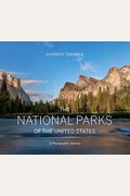 The National Parks Of The United States: A Photographic Journey