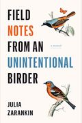 Field Notes From An Unintentional Birder: A Memoir
