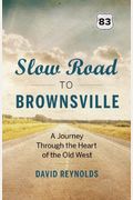 Slow Road To Brownsville: A Journey Through The Heart Of The Old West