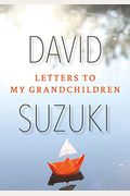 Letters To My Grandchildren: Wisdom And Inspiration From One Of The Most Important Thinkers On The Planet