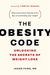 The Obesity Code: Unlocking The Secrets Of Weight Loss (Why Intermittent Fasting Is The Key To Controlling Your Weight)