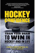 Hockey Confidence: Train Your Brain To Win In Hockey And In Life
