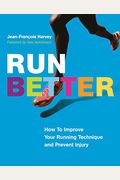 Run Better: How To Improve Your Running Technique And Prevent Injury
