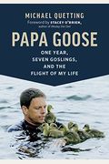 Papa Goose: One Year, Seven Goslings, And The Flight Of My Life