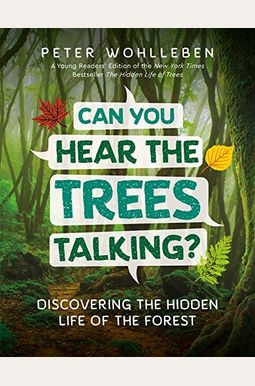 Can You Hear The Trees Talking?: Discovering The Hidden Life Of The Forest Can You Hear The Trees Talking?: Discovering The Hidden Life Of The Forest
