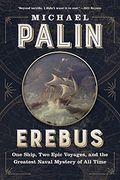 Erebus: One Ship, Two Epic Voyages, And The Greatest Naval Mystery Of All Time