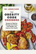 The Obesity Code Cookbook: Recipes To Help You Manage Insulin, Lose Weight, And Improve Your Health