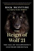 The Reign Of Wolf 21: The Saga Of Yellowstone's Legendary Druid Pack (The Alpha Wolves Of Yellowstone)